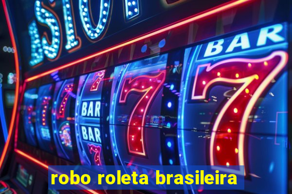 robo roleta brasileira